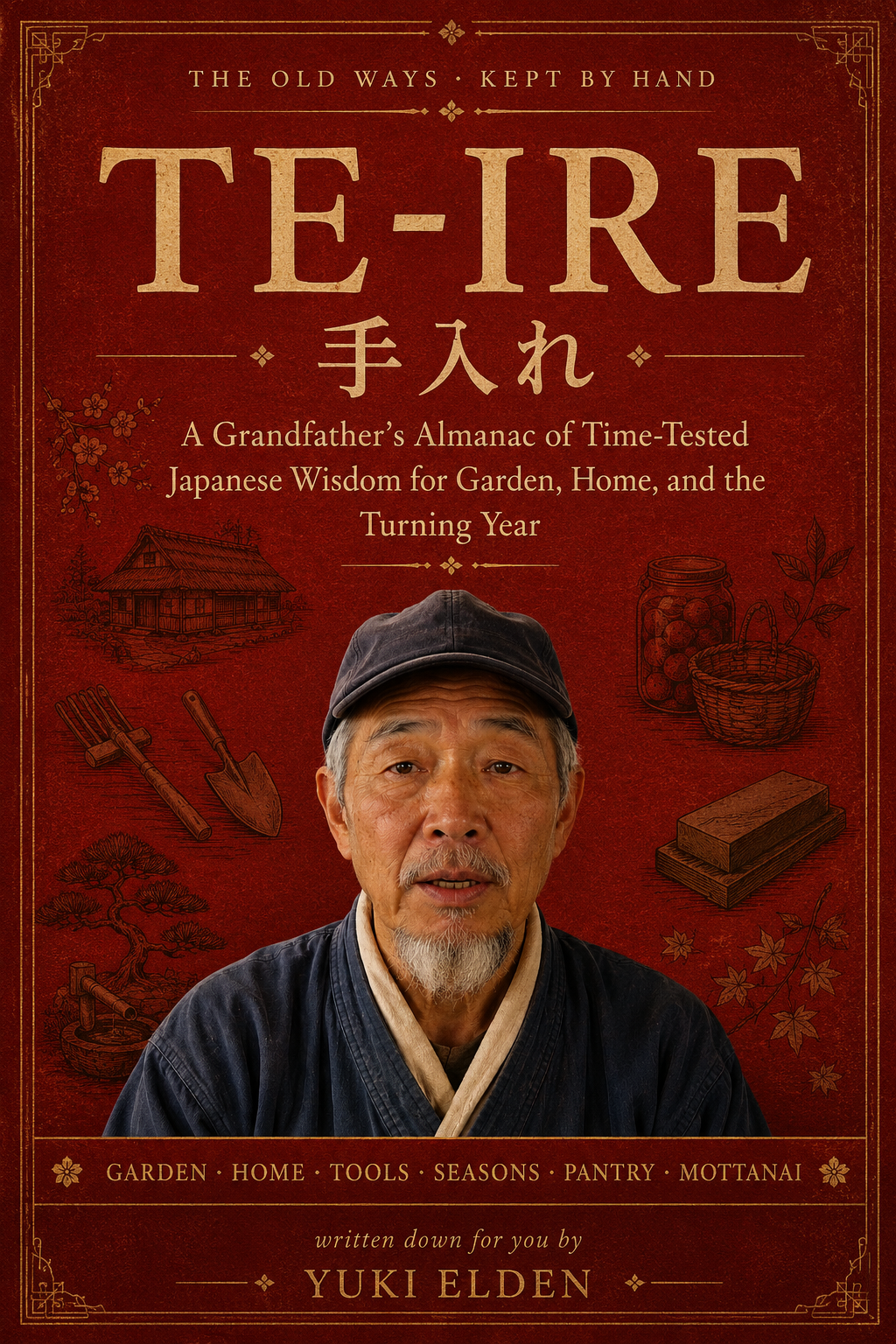 Te-ire (手入れ) — A Grandfather's Almanac of Time-Tested Japanese Wisdom, by Yuki Elden